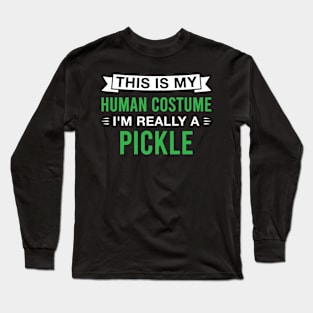 This Is My Human Costume I'm Really a Pickle Long Sleeve T-Shirt